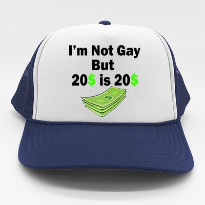 I'm Not Gay But $20 is $20 Trucker Hat