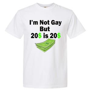 I'm Not Gay But $20 is $20 Garment-Dyed Heavyweight T-Shirt