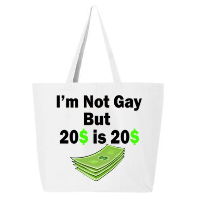 I'm Not Gay But $20 is $20 25L Jumbo Tote