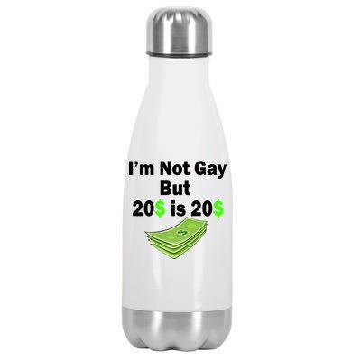 I'm Not Gay But $20 is $20 Stainless Steel Insulated Water Bottle