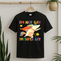 I'm Not Gay I'm Super Gay T-Shirt