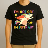 I'm Not Gay I'm Super Gay T-Shirt