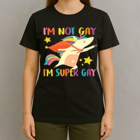 I'm Not Gay I'm Super Gay T-Shirt