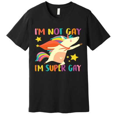 I'm Not Gay I'm Super Gay Premium T-Shirt