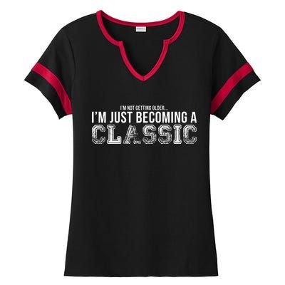 I'm Not Getting Older I'm Becoming a Classic Ladies Halftime Notch Neck Tee