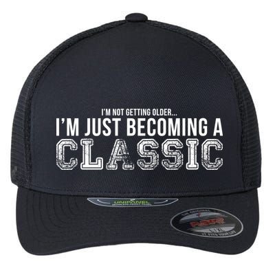 I'm Not Getting Older I'm Becoming a Classic Flexfit Unipanel Trucker Cap