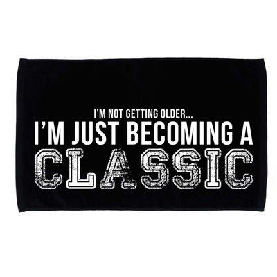 I'm Not Getting Older I'm Becoming a Classic Microfiber Hand Towel