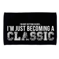 I'm Not Getting Older I'm Becoming a Classic Microfiber Hand Towel