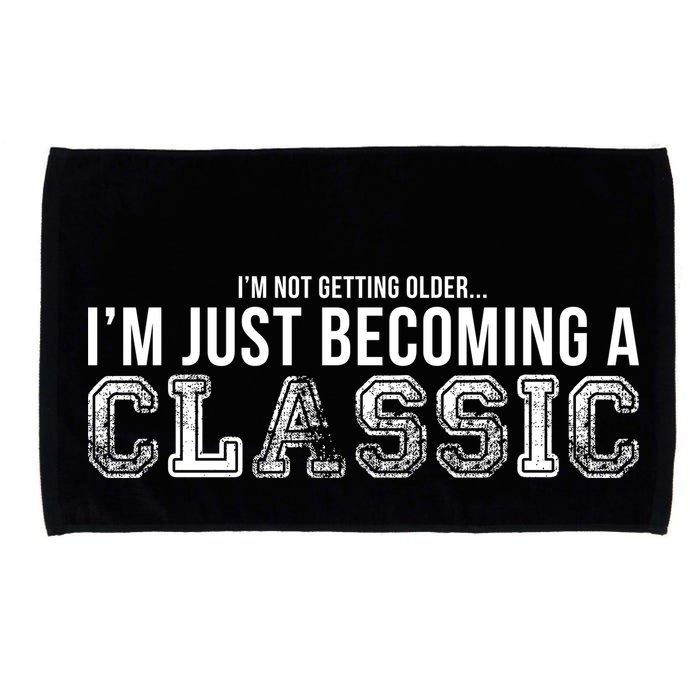 I'm Not Getting Older I'm Becoming a Classic Microfiber Hand Towel