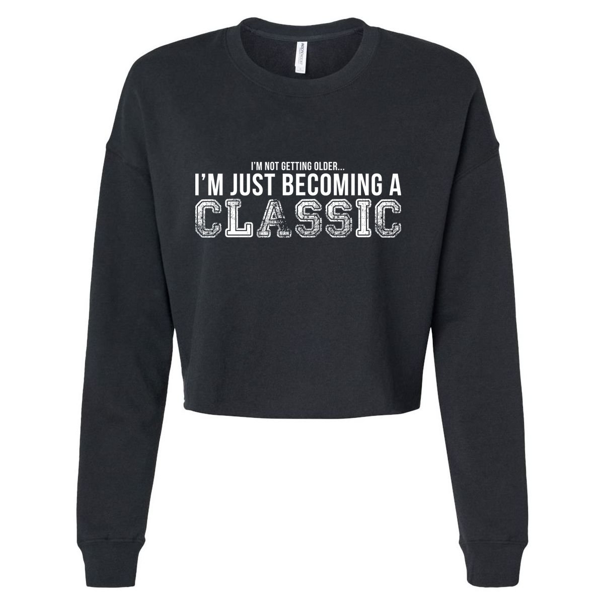 I'm Not Getting Older I'm Becoming a Classic Cropped Pullover Crew