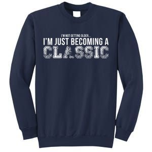 I'm Not Getting Older I'm Becoming a Classic Sweatshirt