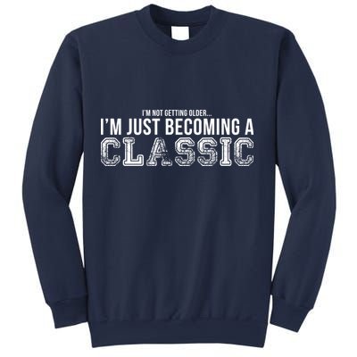I'm Not Getting Older I'm Becoming a Classic Sweatshirt