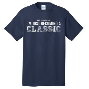 I'm Not Getting Older I'm Becoming a Classic Tall T-Shirt