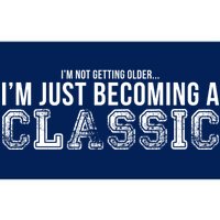 I'm Not Getting Older I'm Becoming a Classic Bumper Sticker