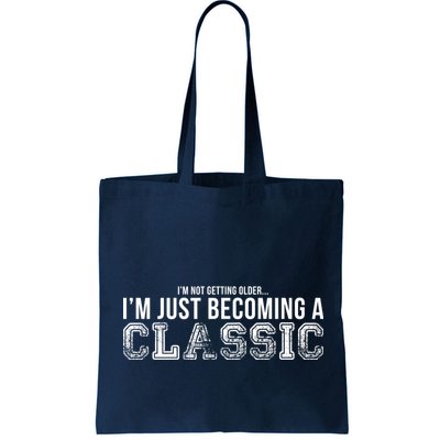 I'm Not Getting Older I'm Becoming a Classic Bag