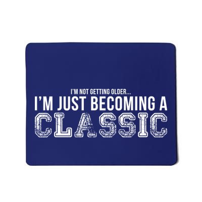 I'm Not Getting Older I'm Becoming a Classic Mousepad