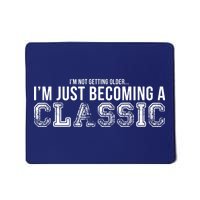 I'm Not Getting Older I'm Becoming a Classic Mousepad