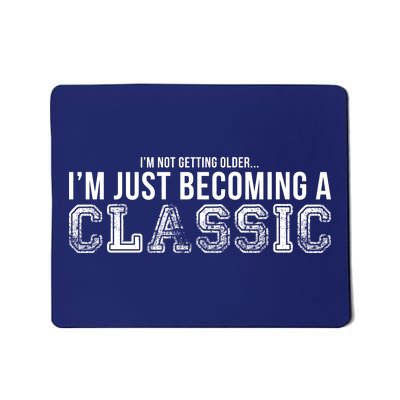 I'm Not Getting Older I'm Becoming a Classic Mousepad