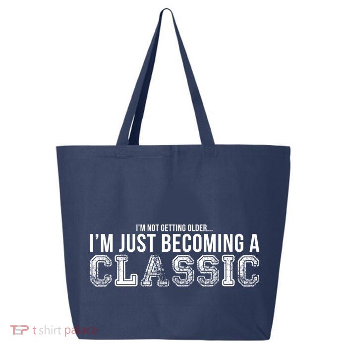 I'm Not Getting Older I'm Becoming a Classic 25L Jumbo Tote