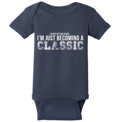 I'm Not Getting Older I'm Becoming a Classic Baby Bodysuit