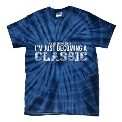 I'm Not Getting Older I'm Becoming a Classic Tie-Dye T-Shirt