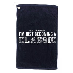 I'm Not Getting Older I'm Becoming a Classic Platinum Collection Golf Towel