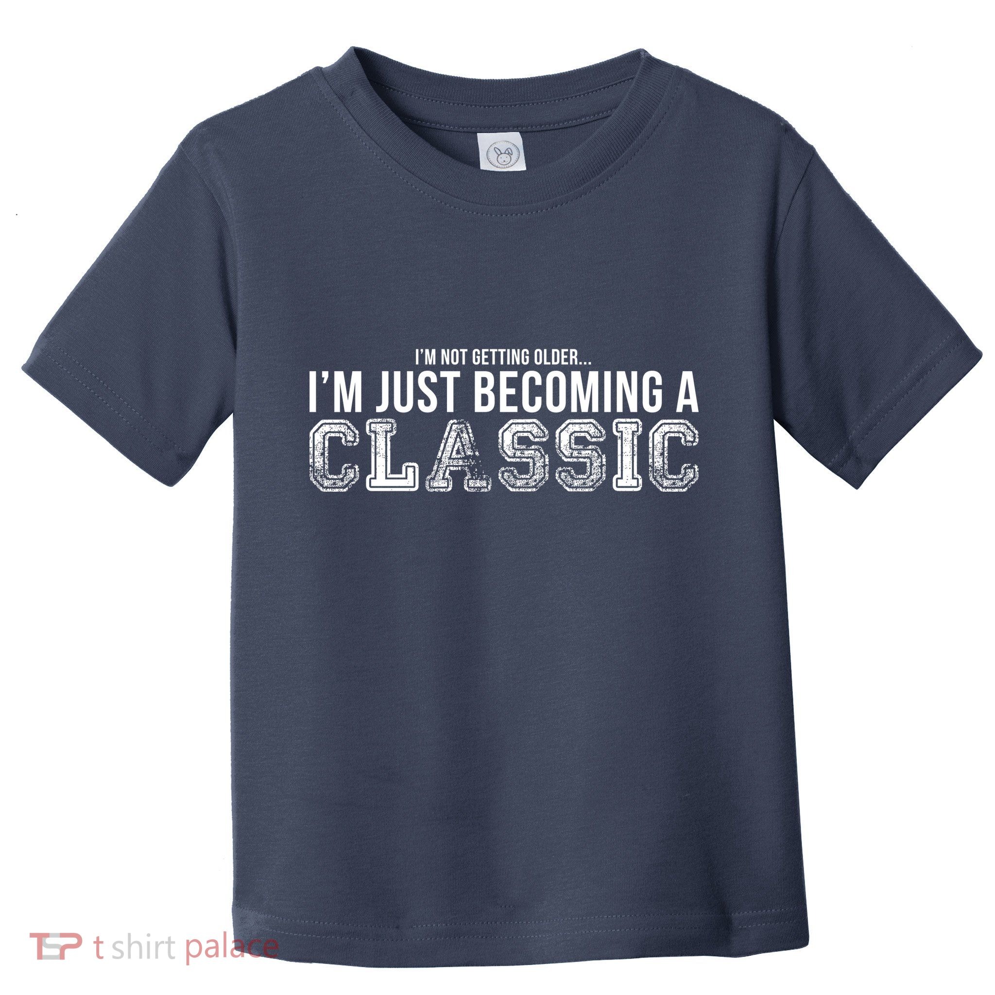 I'm Not Getting Older I'm Becoming a Classic Toddler T-Shirt