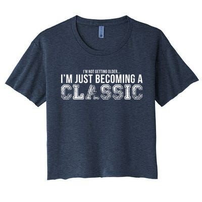 I'm Not Getting Older I'm Becoming a Classic Women's Crop Top Tee