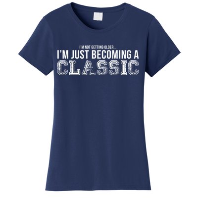 I'm Not Getting Older I'm Becoming a Classic Women's T-Shirt