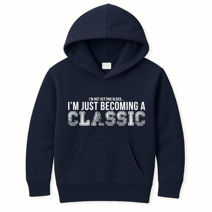 I'm Not Getting Older I'm Becoming a Classic Kids Hoodie