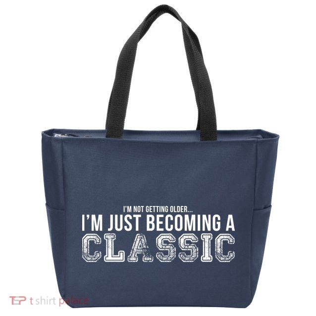 I'm Not Getting Older I'm Becoming a Classic Zip Tote Bag