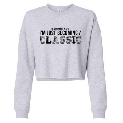 I'm Not Getting Older I'm Becoming a Classic Cropped Pullover Crew