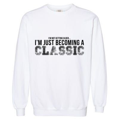 I'm Not Getting Older I'm Becoming a Classic Garment-Dyed Sweatshirt