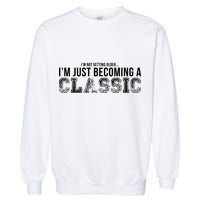 I'm Not Getting Older I'm Becoming a Classic Garment-Dyed Sweatshirt