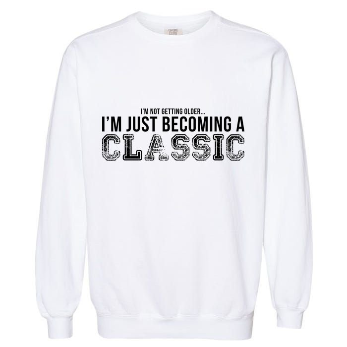 I'm Not Getting Older I'm Becoming a Classic Garment-Dyed Sweatshirt