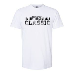 I'm Not Getting Older I'm Becoming a Classic Softstyle CVC T-Shirt