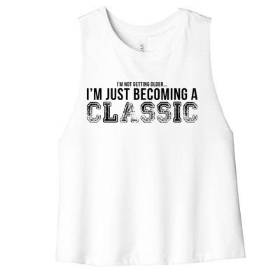 I'm Not Getting Older I'm Becoming a Classic Women's Racerback Cropped Tank