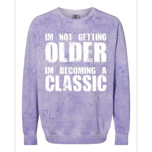 Im Not Getting Older Im Becoming A Classic Birthday Colorblast Crewneck Sweatshirt