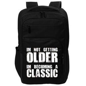 Im Not Getting Older Im Becoming A Classic Birthday Impact Tech Backpack