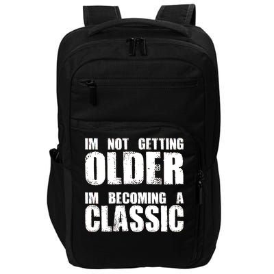 Im Not Getting Older Im Becoming A Classic Birthday Impact Tech Backpack