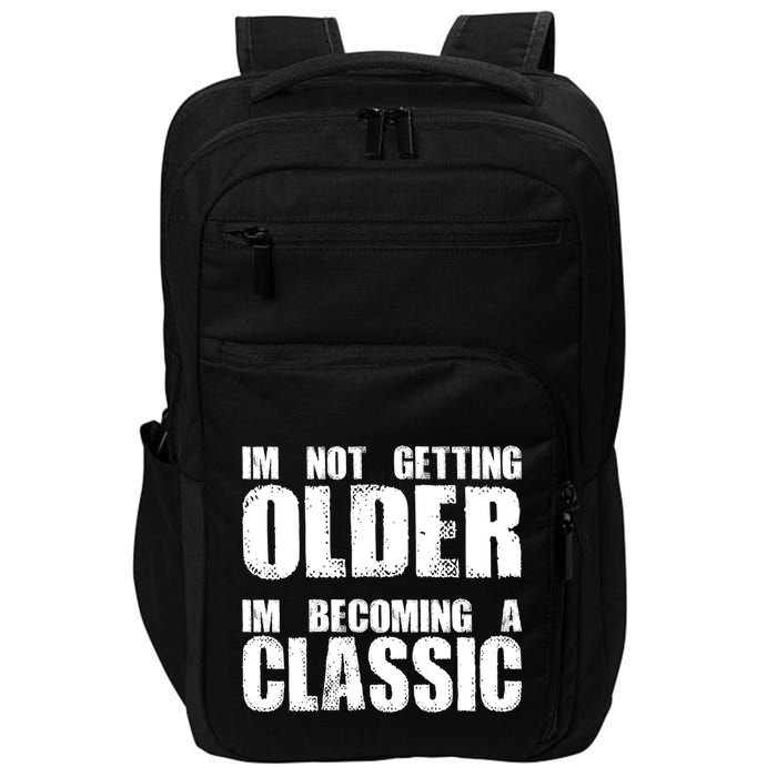 Im Not Getting Older Im Becoming A Classic Birthday Impact Tech Backpack