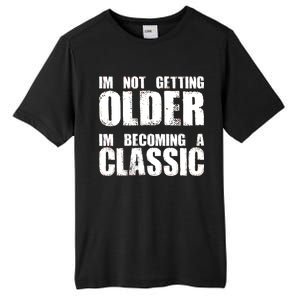 Im Not Getting Older Im Becoming A Classic Birthday Tall Fusion ChromaSoft Performance T-Shirt