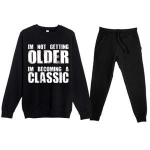 Im Not Getting Older Im Becoming A Classic Birthday Premium Crewneck Sweatsuit Set