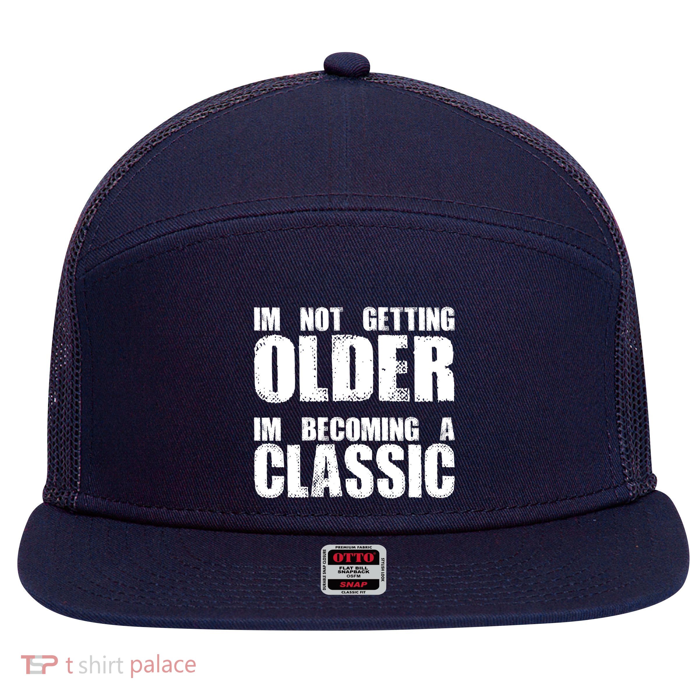 Im Not Getting Older Im Becoming A Classic Birthday 7 Panel Mesh Trucker Snapback Hat