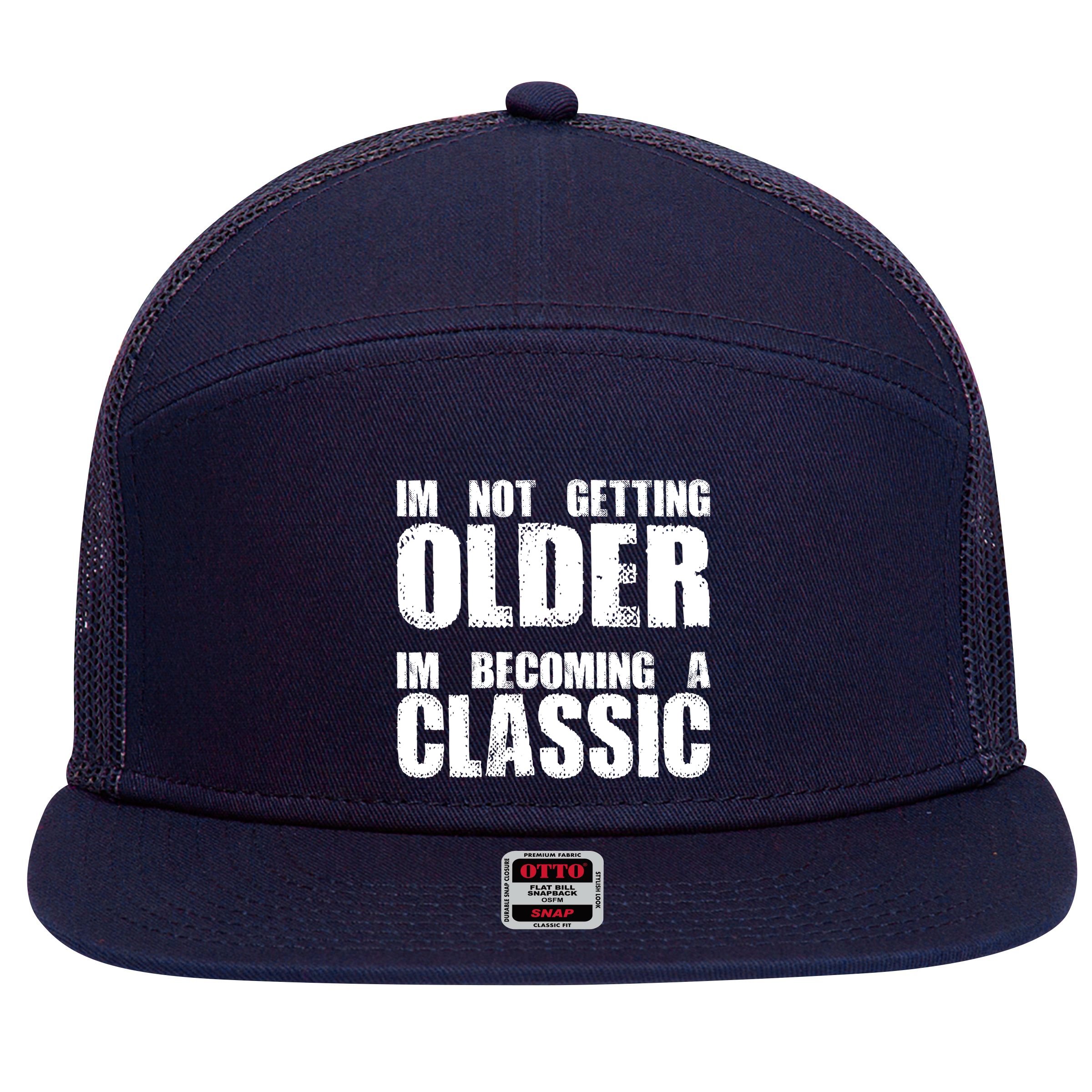 Im Not Getting Older Im Becoming A Classic Birthday 7 Panel Mesh Trucker Snapback Hat