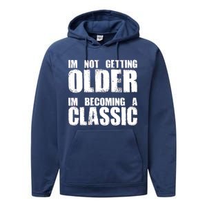 Im Not Getting Older Im Becoming A Classic Birthday Performance Fleece Hoodie