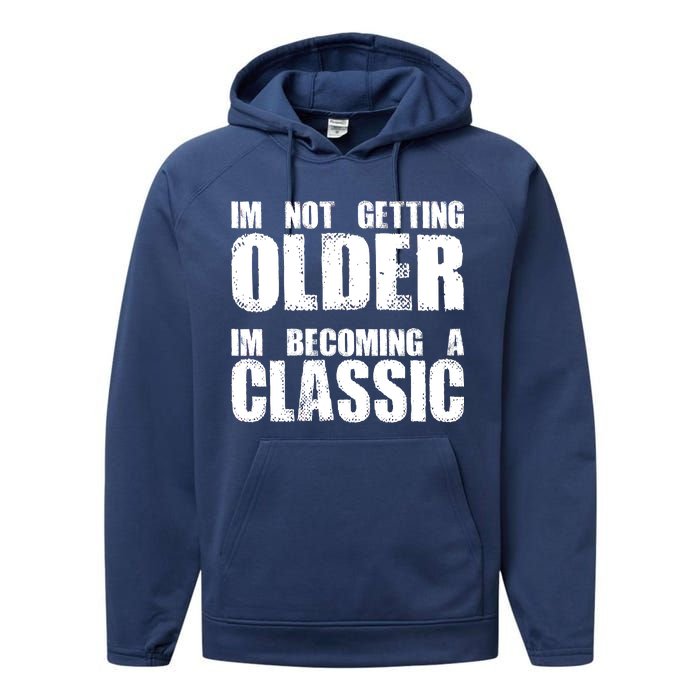 Im Not Getting Older Im Becoming A Classic Birthday Performance Fleece Hoodie