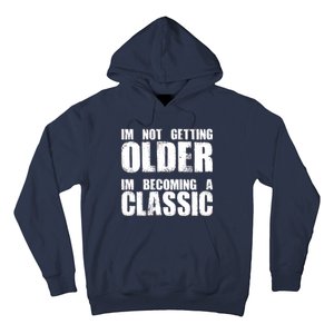 Im Not Getting Older Im Becoming A Classic Birthday Hoodie