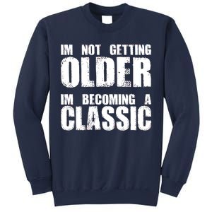 Im Not Getting Older Im Becoming A Classic Birthday Sweatshirt