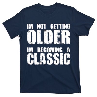 Im Not Getting Older Im Becoming A Classic Birthday T-Shirt